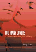 Too Many Lovers: A Guide to Freedom from Idolatry