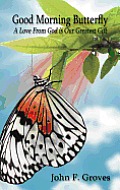 Good Morning Butterfly: A Love from God Is Our Greatest Gift