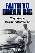 Faith to Dream Big: Biography of RAM N Villarreal Sr.