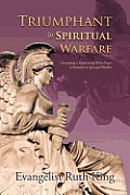 Triumphant in Spiritual Warfare: Developing a Relationship With Prayer is Essential in Spiritual Warfare