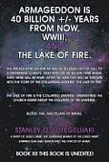 Armageddon is 40 Billion +/- Years from Now, WWIII, and the Lake of Fire.