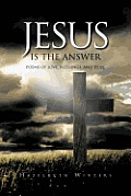 Jesus Is the Answer: Poems of LOVE, Blessings, AND HOPE