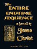 The Entire Endtime Sequence: As Foretold by Jesus Christ