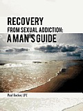 Recovery from Sexual Addiction: A Man's Guide