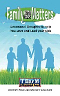 Family Matters: Devotional Thoughts to Help You Love and Lead Your Kids