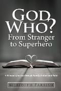 God Who? from Stranger to Superhero: A Woman's Journey Through Family, Failure and Faith