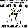Smart Thinking Three Essential Keys to Solve Problems Innovate & Get Things Done