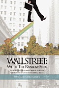 Wall Street: Where the Rainbow Ends: The Story of the Man from Crisfield, Maryland, Who Introduced Stock Charts to Wall Street