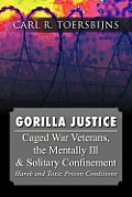 Gorilla Justice: Caged War Veterans, the Mentally Ill & Solitary Confinement