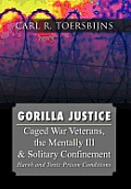 Gorilla Justice: Caged War Veterans, the Mentally Ill & Solitary Confinement