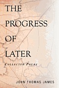 The Progress of Later: Collected Poems