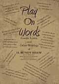 Play On Words: Poems, Lyrics, and Other Writings of H. Bundy Shaw
