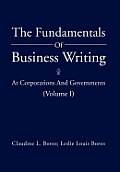 The Fundamentals of Business Writing: At Corporations and Governments (Volume I)