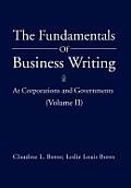 The Fundamentals of Business Writing: At Corporations and Governments (Volume II)