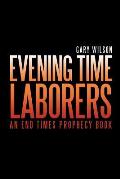 Evening Time Laborers: An End Times Prophecy Book
