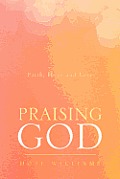 Praising God: Faith, Hope and Love