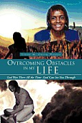Overcoming Obstacles in My Life: God Was There All the Time -God Can See You Through