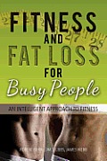 Fitness and Fat Loss for Busy People: An Intelligent Approach to Fitness