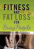 Fitness and Fat Loss for Busy People: An Intelligent Approach to Fitness
