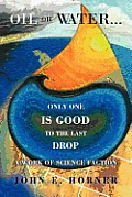Oil or Water . . . Only One Is Good to the Last Drop: A Work of Science Faction