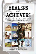 Healers and Achievers: Physicians Who Excelled in Other Fields and the Times in Which They Lived