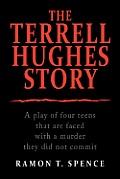 The Terrell Hughes Story: A Play of Four Teens That Are Faced with a Murder They Did Not Commit