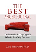 The Best Anger Journal: The Interactive 30 Day Cognitive Behavior Retraining Experience