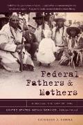 Federal Fathers & Mothers: A Social History of the United States Indian Service, 1869-1933