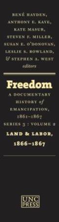 Freedom: A Documentary History of Emancipation, 1861-1867: Series 3, Volume 2: Land and Labor, 1866-1867