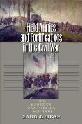 Field Armies and Fortifications in the Civil War: The Eastern Campaigns, 1861-1864