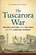 Tuscarora War Indians Settlers & The Fight For The Carolina Colonies