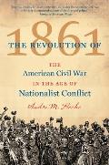 The Revolution of 1861: The American Civil War in the Age of Nationalist Conflict