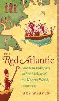 Red Atlantic American Indigenes & The Making Of The Modern World 1000 1927