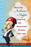 How the Arabian Nights Inspired the American Dream 1790 1935