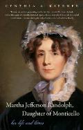 Martha Jefferson Randolph, Daughter of Monticello: Her Life and Times