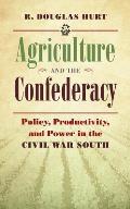 Agriculture and the Confederacy: Policy, Productivity, and Power in the Civil War South