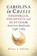 Carolina in Crisis: Cherokees, Colonists, and Slaves in the American Southeast, 1756-1763