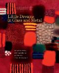Little Dreams in Glass & Metal Enameling in America 1920 to the Present