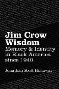 Jim Crow Wisdom: Memory and Identity in Black America since 1940