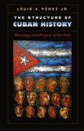 The Structure of Cuban History: Meanings and Purpose of the Past