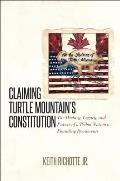 Claiming Turtle Mountain's Constitution: The History, Legacy, and Future of a Tribal Nation's Founding Documents
