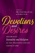 Devotions & Desires Histories Of Sexuality & Religion In The Twentieth Century United States
