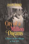 City of a Million Dreams A History of New Orleans at Year 300