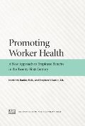Promoting Worker Health: A New Approach to Employee Benefits in the Twenty-First Century