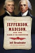 Jefferson Madison & the Making of the Constitution