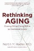 Rethinking Aging Growing Old & Living Well in an Overtreated Society
