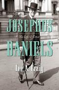 Josephus Daniels: His Life and Times