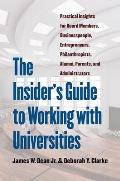 The Insider's Guide to Working with Universities: Practical Insights for Board Members, Businesspeople, Entrepreneurs, Philanthropists, Alumni, Parent