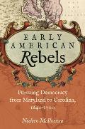 Early American Rebels: Pursuing Democracy from Maryland to Carolina, 1640-1700