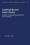 Gottfried Benn's Static Poetry: Aesthetic and Intellectual-Historical Interpretations